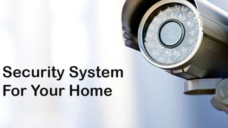 Most Appropriate Security Camera Systems for your Home
